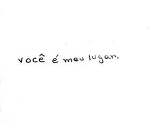 a black and white photo with the words voce e meu lugarn