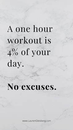 a marble background with the words, a one hour workout is 40 % of your day no excuses