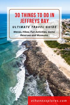 an aerial view of the beach and ocean with text overlay that reads 30 things to do in jeffeys bay ultimate travel guide