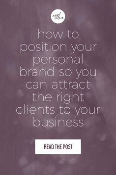 the quote reads how to position your personal brand so you can attract the right client to your business