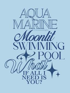 an image of the words aqua marine and moonlight swimming pool what all i need is you?