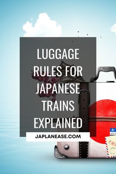 luggage with the words luggage rules for japanese trains explaining it's complicated travel experience