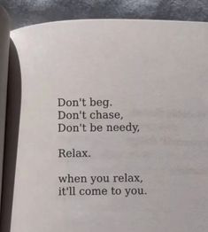 an open book with the words don't beg don't chase, don't be needed relax when you relax, it'll come to you