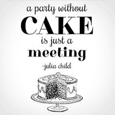 a party without cake is just a meeting julia child quote on white background with black lettering