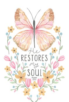 Butterfly and Flowers Magnet Scripture Art, Christian Wallpaper, Psalm 23 3, He Restores My Soul, Butterfly And Flowers, Scripture Cards, Prayer Scriptures, Bible Quotes Prayer, Bible Verses Quotes Inspirational