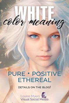 closeup of pretty young woman with white hair and aqua eyes has words, white color meaning, pure positive ethereal. White Color Meaning, A Color, White Color