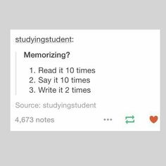 the text reads studying student memorizizing? read it 10 times 2 say it 12 times 3 write it 2 times source studying student 473 notes