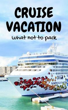 a cruise ship with the words cruise vacation what not to pack on it's side