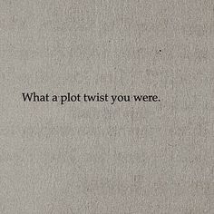 an old book with the words what a plot twist you were written in black on it