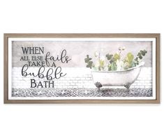 a bathtub with flowers in it that says when all else falls take a bubble bath