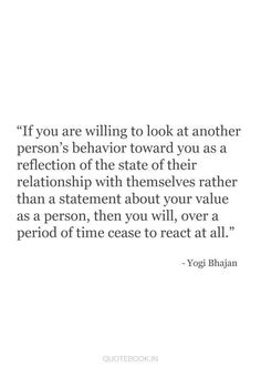 a quote from yogi bhajnan on the topic if you are wiling to look at another person's behavior toward