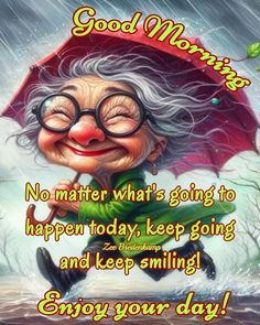 an old lady with glasses holding an umbrella in the rain and saying good morning no matter what's going to happen today, keep going and keep smiling enjoy your day