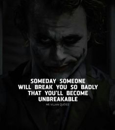 the joker quote that reads, somebody someone will break you so badly that you'll become unbreakable