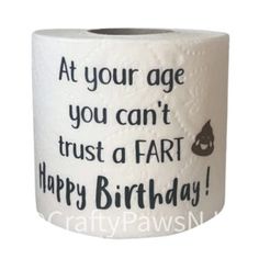 a roll of toilet paper with the words at your age you can't trust a far happy birthday