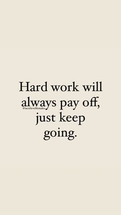 a quote that says hard work will always pay off, just keep going