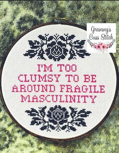 a cross stitch pattern with the words i'm to cums to be around fragile masculinity