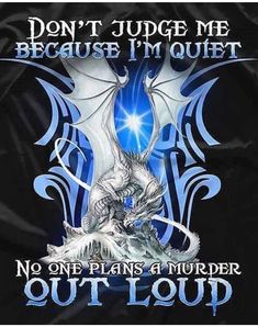 a blue and white dragon with the words don't judge me because i'm quiet