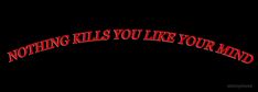 the words nothing kills you like your mind are shown in red on a black background