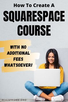 a woman sitting on the floor with her laptop in front of her, text reads how to create a squarespace course with no additional fees whatsoever