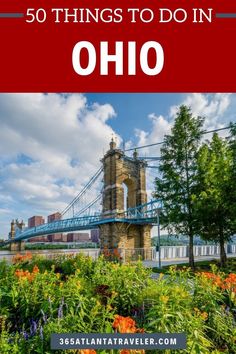 the tower bridge with text overlay that reads 50 things to do in ohio