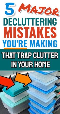 a stack of plastic containers with the words 5 major decluttering tasks you're making that trap clutter in your home