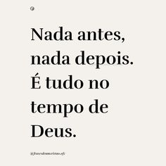 an image with the words nad antes, nada depois, e tudo no tempo de deus