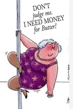 a woman hanging on to a pole with the caption don't judge me i need money for butter