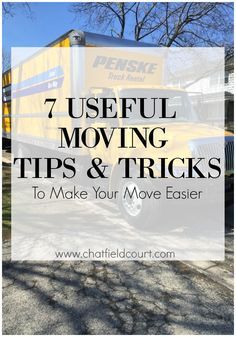 a yellow moving truck with the words 7 useful moving tips and tricks to make your move easier
