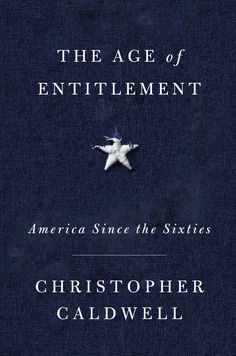 the age of entilemment america since the sixties by christopher caldwell