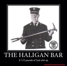 The Haligan Bar... 8.5 pounds of Fuck Shit Up! Firemen Humor, Firefighter Training, Firefighter Gear