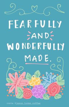 a quote that says, fearfully and wonderfully made with flowers on blue background
