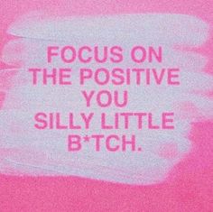 Epiphany, Focus On The Positive, Pink Quotes, Positive Self Affirmations