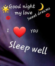 i love you sleep well good night my love sweet dreams