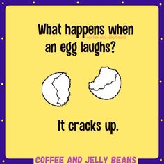 coffee and jelly beans with the caption what happens when an egg laughs? it cracks up
