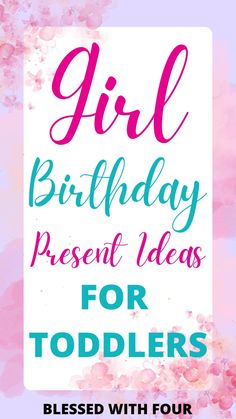 the words girl birthday present ideas for toddlers on a pink and blue watercolor background