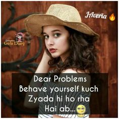 a girl wearing a hat with the caption dear problems beware yourself kuch zydada hi ho ra hai ab