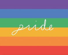 the word pride written in white on a rainbow striped background