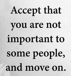 an image of a person with a quote on it that says accept that you are not important to some people, and move on