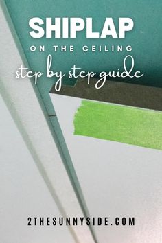 the tip of a knife with green paint on it and text overlay that reads, shiplap on the ceiling step by step guide