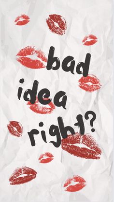 a poster with red lipstick on it that says bad idea?
