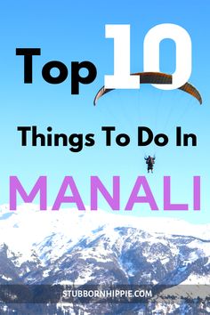 the top 10 things to do in manali, with text overlaying it