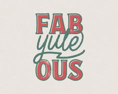 the words fab yute ous are painted in red and green on a white background