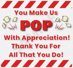 you make us pop with appreciation thank you for all that you do