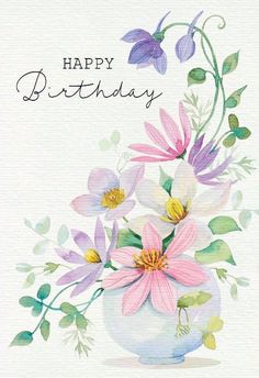 a watercolor painting of flowers in a vase with the words happy birthday written on it
