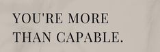 the words you're more than capable are written in black on a white background