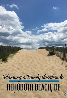 a sandy beach with the words planning a family vacation to rehoboth beach, de