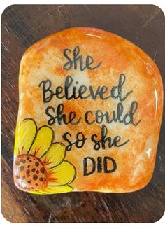 a painted rock with the words she believed she could't so she did