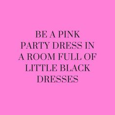 a pink background with the words be a pink party dress in a room full of little black dresses