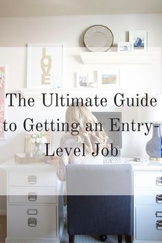 the ultimate guide to getting an entry level level job in your home office or work space