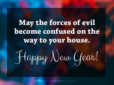 a happy new year card with the words, may the forces of evil become confused on the way to your house